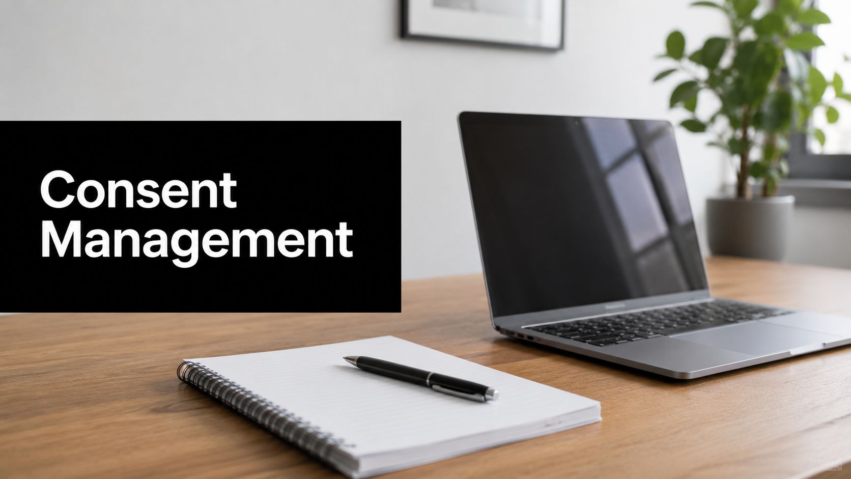 Consent Management for B2B Marketing: GDPR & Audit Ready